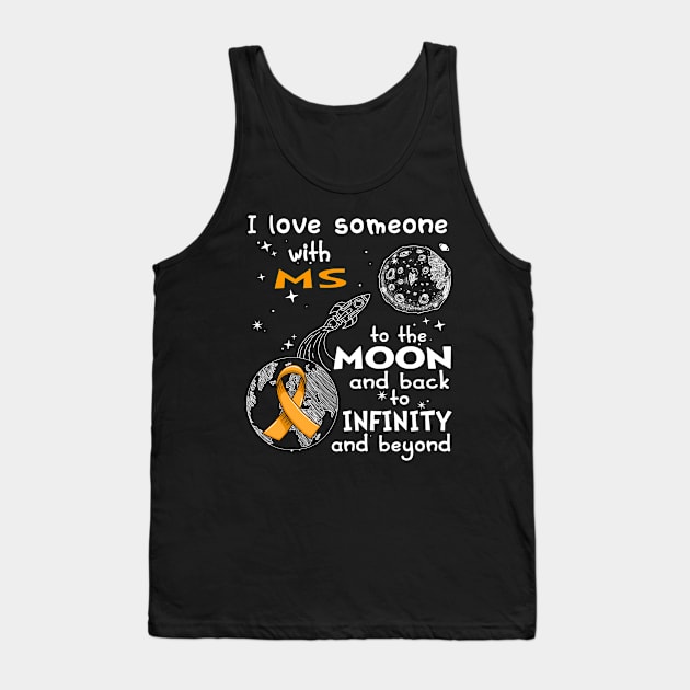 I Love Someone With MS To The Moon And Back To Infinity And Beyond Support MS Warrior Gifts Tank Top by ThePassion99